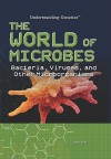 The World of Microbes: Bacteria, Viruses, and Other Microorganisms - Janey Levy