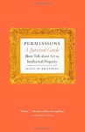 Permissions, A Survival Guide: Blunt Talk about Art as Intellectual Propery - Susan M. Bielstein