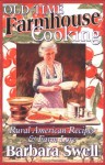 Old-Time Farmhouse Cooking: Rural America Recipes & Farm Lore - Barbara Swell