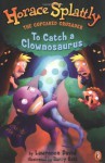 Horace Splattly, The Caped Crusader:To Catch a Clownosaurus - Lawrence David, Barry Gott