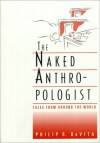 The Naked Anthropologist: Tales from Around the World - Philip R. DeVita