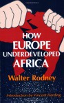 How Europe Underdeveloped Africa - Walter Rodney, Vincent Harding