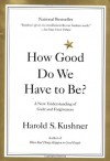 How Good Do We Have to Be?: A New Understanding of Guilt and Forgiveness - Harold S. Kushner