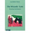 The Wizards' Gate: Picturing Consciousness - Ann Belford Ulanov