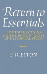 Return to Essentials: Some Reflections on the Present State of Historical Study - G.R. Elton