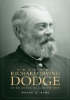 Colonel Richard Irving Dodge: The Life and Times of a Career Army Officer - Wayne R. Kime