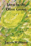 Love in the Olive Grove - James Williams, Brittany Joy Cooper, Jeanne Drone