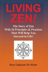 Living Zen! the Story of Zen with 26 Principles & Practices for Helping You Succeed in Life! - Boyé Lafayette de Mente