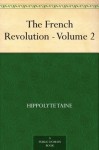 The French Revolution - Volume 2 - Hippolyte Taine, John Durand
