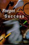 Forget for Success - Eric Harvey, Steve Ventura