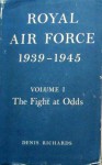 Royal Air Force 1939-1945: Volume I- The Fight at Odds - Denis Richards