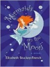 Mermaids on the Moon - Elizabeth Stuckey-French