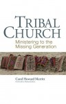 Tribal Church: Ministering to the Missing Generation - Carol Howard Merritt