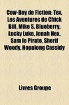 Cow-Boy de Fiction: Tex, les Aventures de Chick Bill, Mike S. Blueberry, Lucky Luke, Jonah Hex, Sam le Pirate, Sh - Livres Groupe