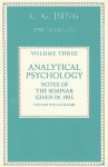 Analytical Psychology, Volume Three: Notes of the Seminar Given in 1925 by C. G. Jung - William McGuire