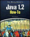 The Waite Group's Java 1.2 How-To [With Contains JDK 1.2, Code & Applets from the Book...] - Steve Potts