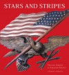 Stars and Stripes: Patriotic Motifs in American Folk Art - Deborah Harding