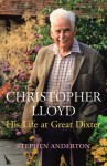 Christopher Lloyd: His Life at Great Dixter - Stephen Anderton