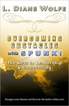 Overcoming Obstacles with SPUNK! The Keys to Leadership & Goal-Setting - L. Diane Wolfe