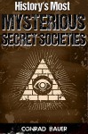 History's Most Mysterious Secret Societies - Conrad Bauer