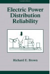 Electric Power Distribution Reliability (Power Engineering (Willis)) - Richard E. Brown