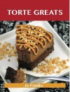 Torte Greats: Delicious Torte Recipes, the Top 79 Torte Recipes - Jo Franks