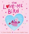 The Love Me Bird - Joyce Dunbar, Sophie Fatus