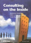 Consulting on the Inside: An Internal Consultant's Guide to Living and Working Inside Organizations - Beverly Scott