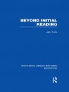 Beyond Initial Reading: Volume 7 (Routledge Library Editions: Education) - John Potts