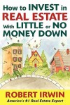 How to Invest in Real Estate With Little or No Money Down - Robert Irwin