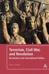 Terrorism, Civil War, and Revolution: Revolution and International Politics, 3rd Edition - Peter Calvert