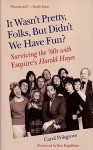 It Wasn't Pretty, Folks, But Didn't We Have Fun?: Surviving the '60s with Esquire's Harold Hayes - Carol Polsgrove