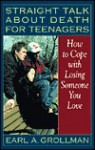 Straight Talk about Death for Teenagers: How to Cope with Losing Someone You Love - Earl A. Grollman