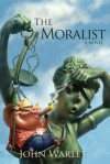 The Moralist: A Tale of People and Events in Centerfield Texas During a Year Recently Concluded - John Warley