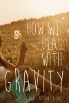 How We Deal With Gravity - Ginger Scott