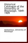 Historical Catalogue of the University of Mississippi. 1849-1909 - Anonymous, University of Mississippi