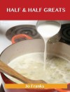 Half & Half Greats: Delicious Half & Half Recipes, the Top 80 Half & Half Recipes - Jo Franks