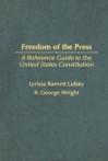 Freedom of the Press: A Reference Guide to the United States Constitution - Lyrissa Barnett Lidsky, R. George Wright