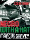 Negro with a Hat:The Rise and Fall of Marcus Garvey - Colin Grant