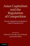 Asian Capitalism and the Regulation of Competition: Towards a Regulatory Geography of Global Competition Law - Michael W Dowdle, John S Gillespie, Imelda Maher