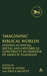 'Imagining' Biblical Worlds: Studies in Spatial, Social and Historical Constructs in Honour of James W. Flanagan - Paula McNutt