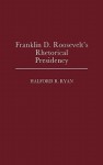 Franklin D. Roosevelt's Rhetorical Presidency - Halford R. Ryan