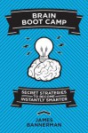 Brain Boot Camp: Secret Strategies to Become Instantly Smarter - James Bannerman