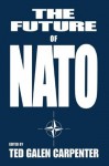 The Future of NATO (Security Studies) - Ted Galen Carpenter