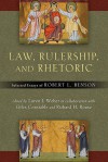 Law, Rulership, and Rhetoric: Selected Essays of Robert L. Benson - Robert L. Benson, Loren J. Weber, Giles Constable, Richard H. Rouse, Horst Fuhrmann