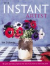 The Instant Artist: 40 Quick and Easy Projects that Teach You How to Draw and Paint - Ian Sidaway