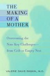 The Making of a Mother: Overcoming the Nine Key Challenges--from Crib to Empty Nest - Valerie Davis Raskin