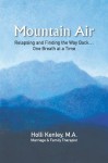 Mountain Air: Relapsing and Finding The Way Back... One Breath at a Time (New Horizons in Therapy) - Holli Kenley, Jondra Pennington