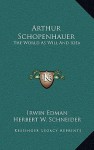 Arthur Schopenhauer: The World as Will and Idea - Irwin Edman, Herbert W. Schneider