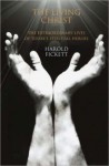 The Living Christ: The Extraordinary Lives of Today's Spiritual Heroes - Harold Fickett